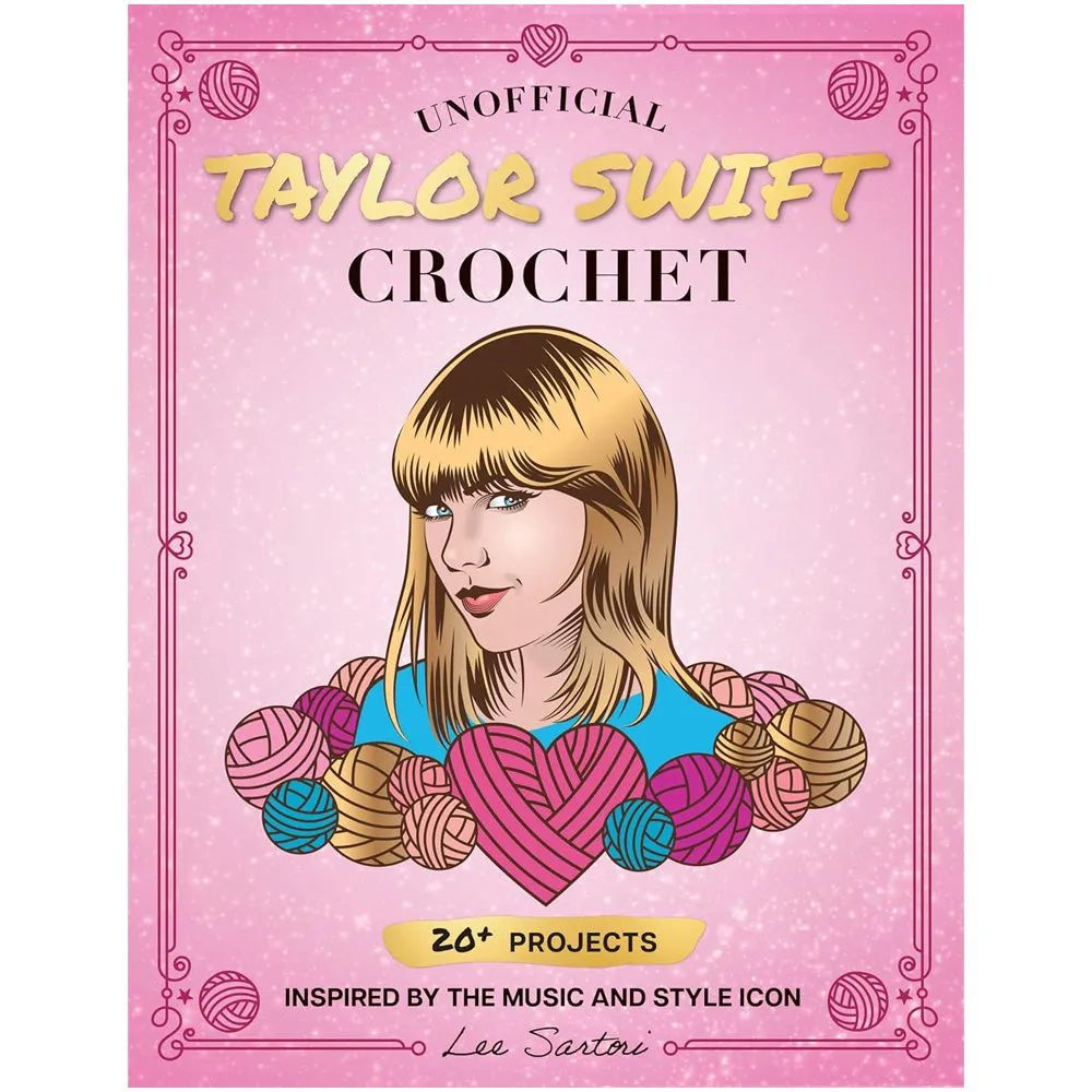 Unofficial Taylor Swift Crochet - 20  Projects Inspired by the Music and Style Icon Book