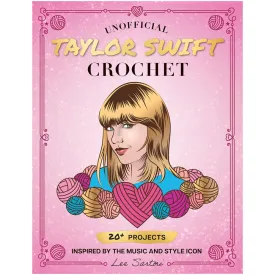 Unofficial Taylor Swift Crochet - 20  Projects Inspired by the Music and Style Icon Book